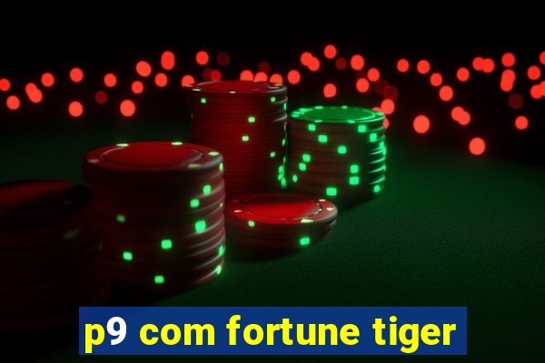 p9 com fortune tiger